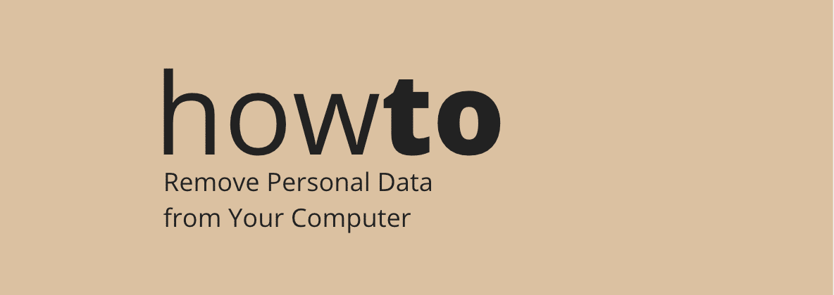 How to Remove Personal Data from Your Computer